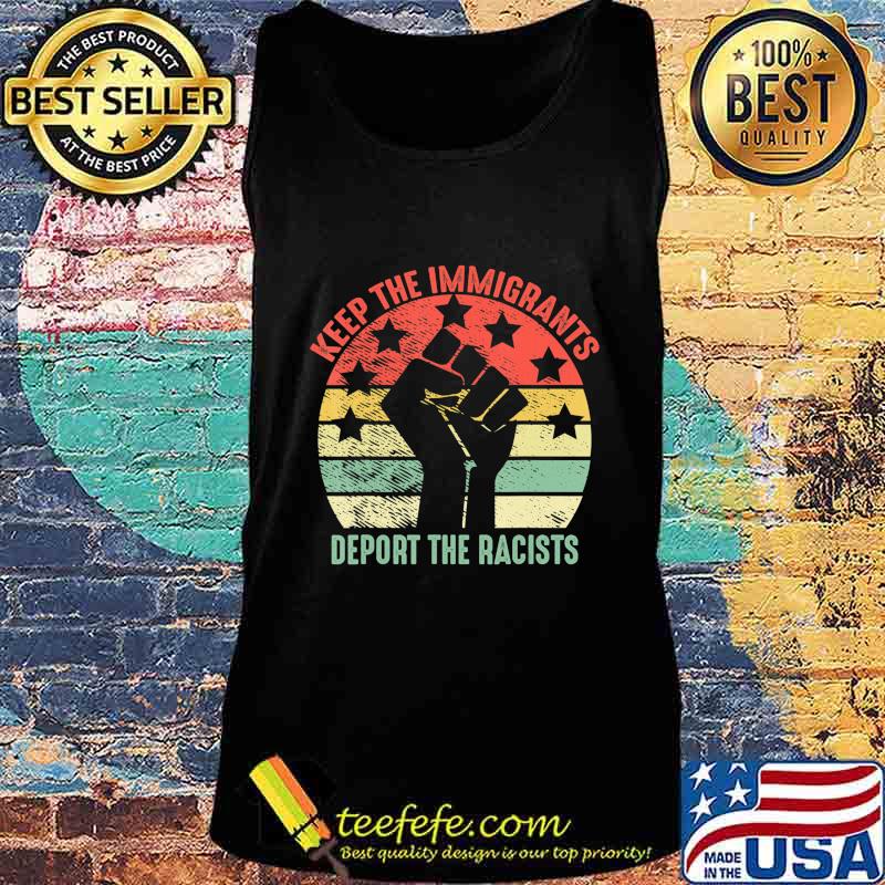 Retro Vintage Keep Immigrants Deport Racists Anti Racism T-Shirt Tank top Retro Vintage Keep Immigrants Deport Racists Anti Racism T-Shirt Tank top