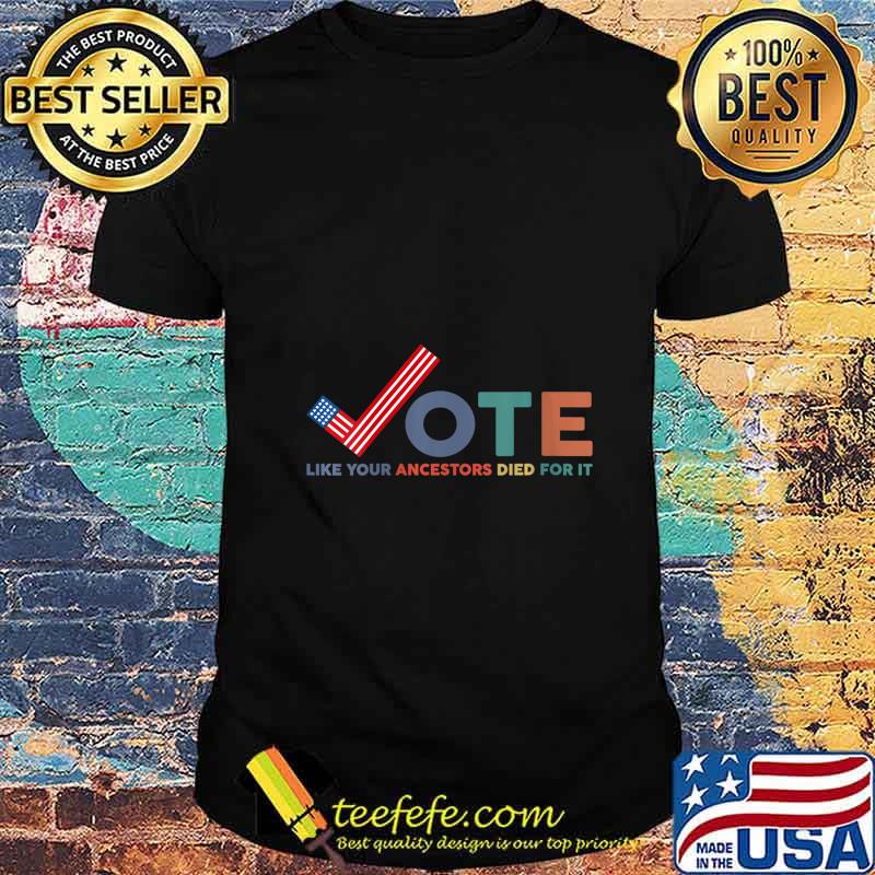 Retro Vintage Vote Like Your Ancestors Died for It USA Flag Shirt