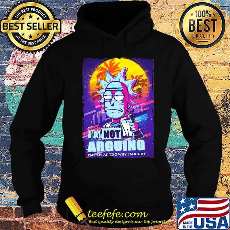 Rick science i'm not arguing im explaining why i'm right s Hoodie Rick science i'm not arguing im explaining why i'm right s Hoodie