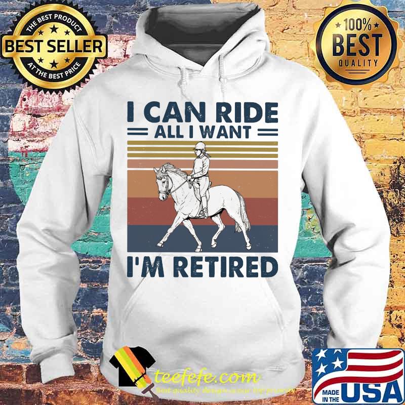 Ride a horse I can ride all I want I'm retired vintage retro s Hoodie Ride a horse I can ride all I want I'm retired vintage retro s Hoodie