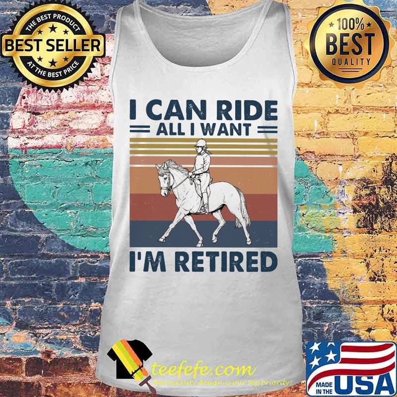 Ride a horse I can ride all I want I'm retired vintage retro s Tank top Ride a horse I can ride all I want I'm retired vintage retro s Tank top