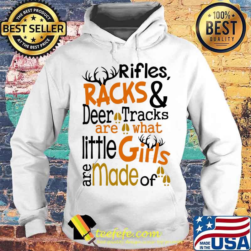 Rifles Racks And Deer Tracks Are What Little Girls Are Made Of Shirt Hoodie Rifles Racks And Deer Tracks Are What Little Girls Are Made Of Shirt Hoodie