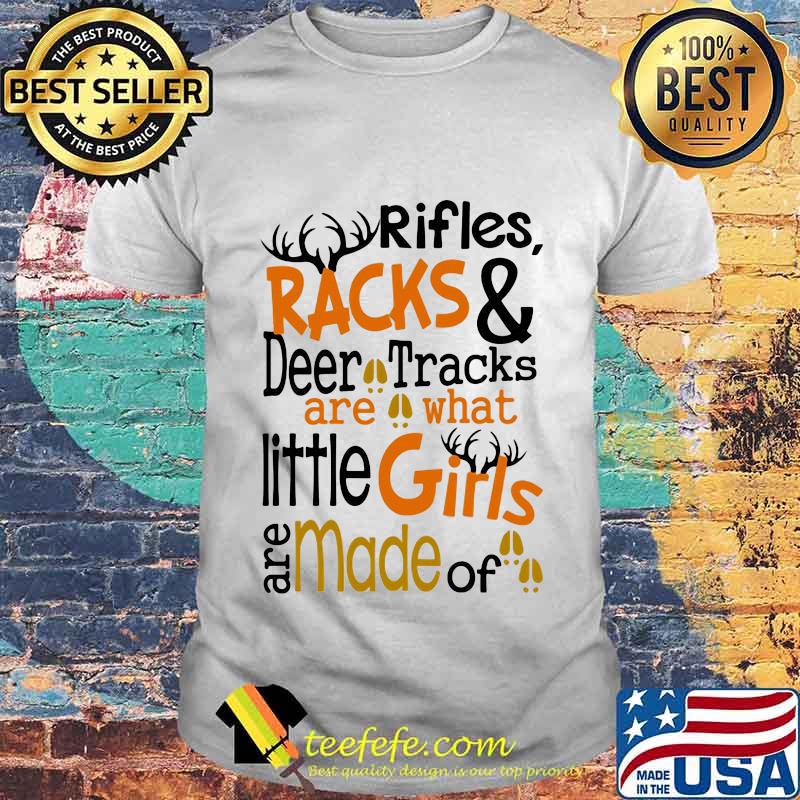 Rifles Racks And Deer Tracks Are What Little Girls Are Made Of Shirt Rifles Racks And Deer Tracks Are What Little Girls Are Made Of Shirt