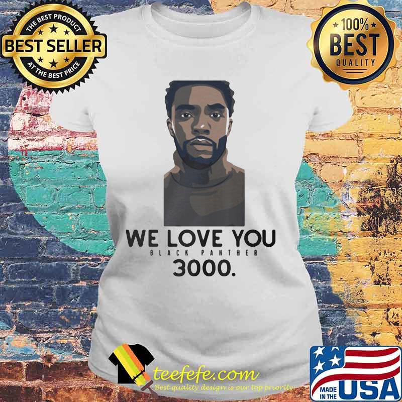 Rip chadwick we love you black panther 3000 s Laides tee Rip chadwick we love you black panther 3000 s Laides tee