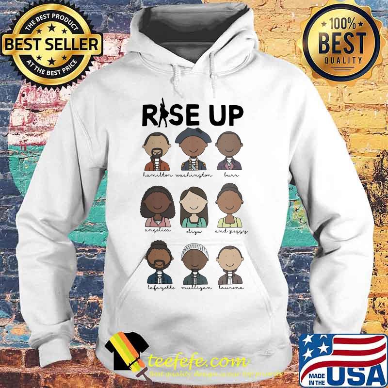 Rise Up Hamilton Washington Burn Angelica Eliza And Peggy Shirt Hoodie Rise Up Hamilton Washington Burn Angelica Eliza And Peggy Shirt Hoodie