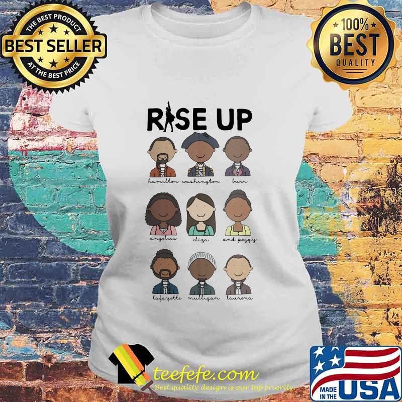 Rise Up Hamilton Washington Burn Angelica Eliza And Peggy Shirt Laides tee Rise Up Hamilton Washington Burn Angelica Eliza And Peggy Shirt Laides tee