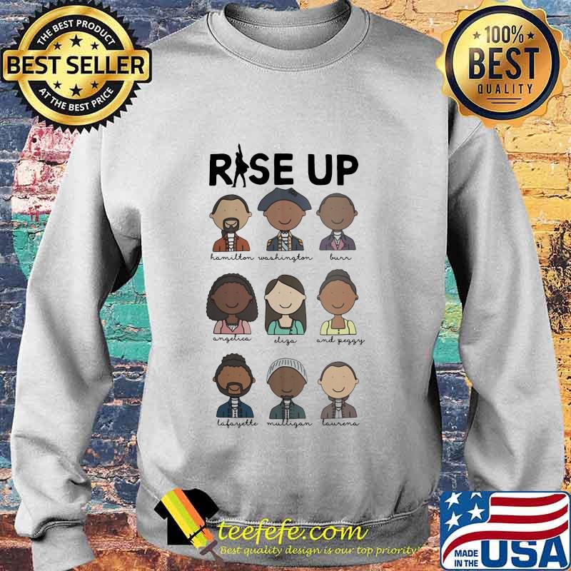 Rise Up Hamilton Washington Burn Angelica Eliza And Peggy Shirt Sweater Rise Up Hamilton Washington Burn Angelica Eliza And Peggy Shirt Sweater
