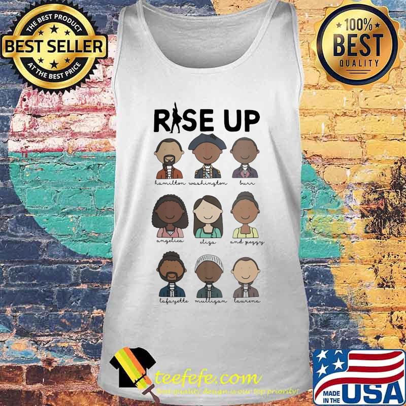 Rise Up Hamilton Washington Burn Angelica Eliza And Peggy Shirt Tank top Rise Up Hamilton Washington Burn Angelica Eliza And Peggy Shirt Tank top