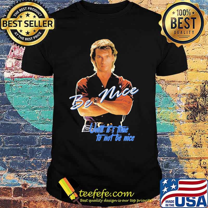 Road house wade garrett sam elliott be nice until it's time to not be nice shirt