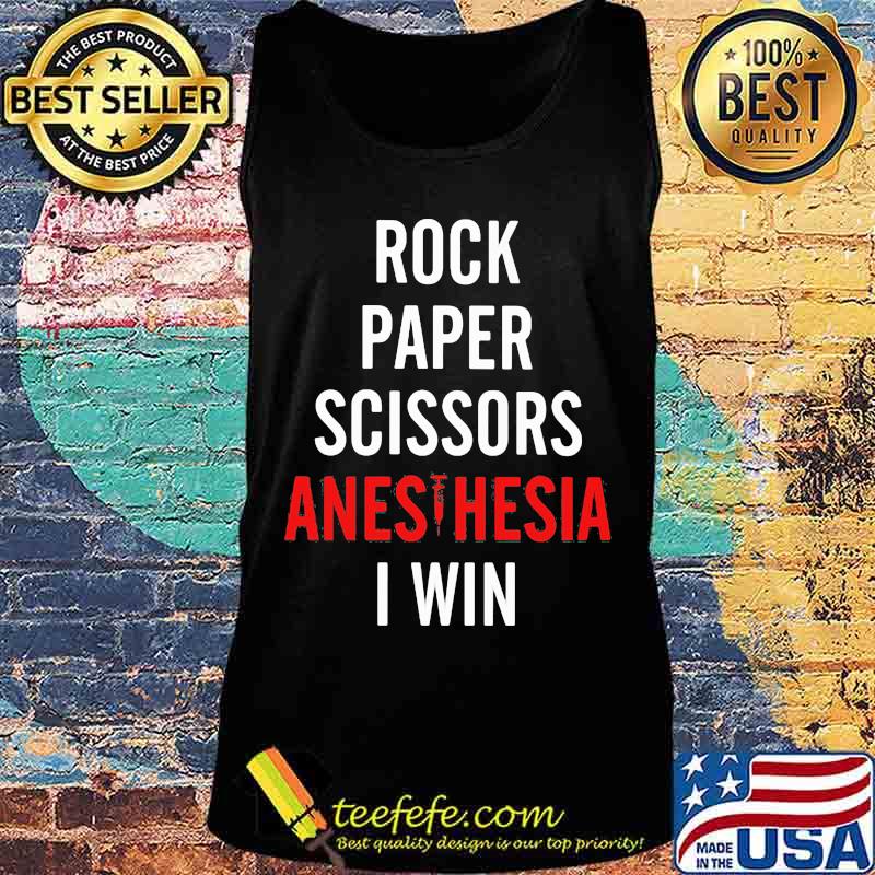 Rock Paper Scissors Anesthesia I Win Shirt Tank top Rock Paper Scissors Anesthesia I Win Shirt Tank top
