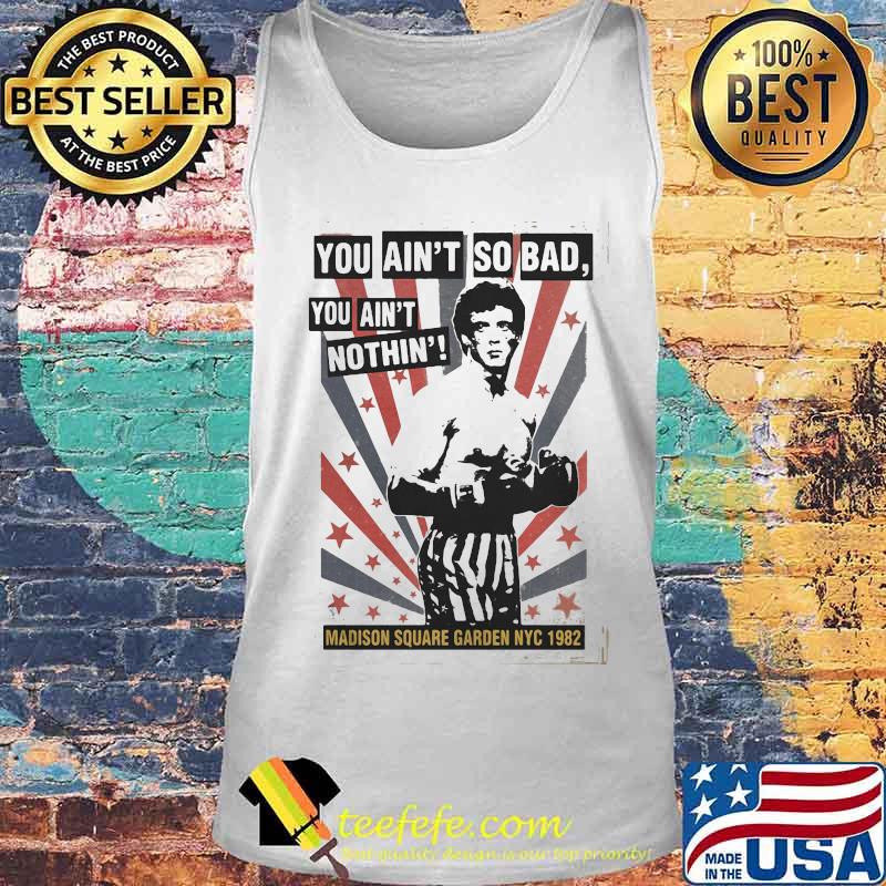 Rocky balboa boxing you ain't so bad you ain't nothing madison square garden nyc 1982 s Tank top Rocky balboa boxing you ain't so bad you ain't nothing madison square garden nyc 1982 s Tank top