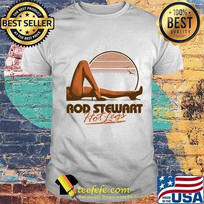 Rod stewart hot legs vintage shirt