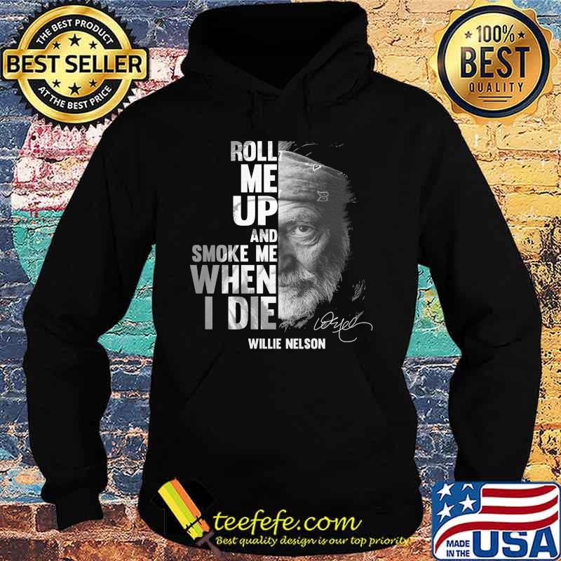 Roll me up and smoke me when i die willie nelson signature s Hoodie Roll me up and smoke me when i die willie nelson signature s Hoodie