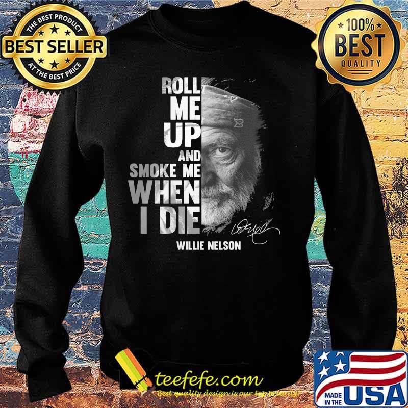 Roll me up and smoke me when i die willie nelson signature s Sweater Roll me up and smoke me when i die willie nelson signature s Sweater