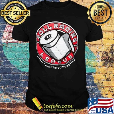 Roll racing league wipin out the competition toilet paper shirt
