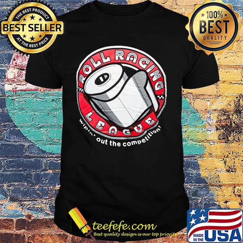 Roll racing league wipin out the competition toilet paper shirt