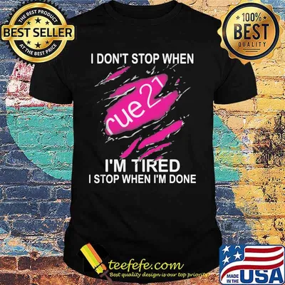 Rue 21 i don't stop when i'm tired i stop when i'm done shirt