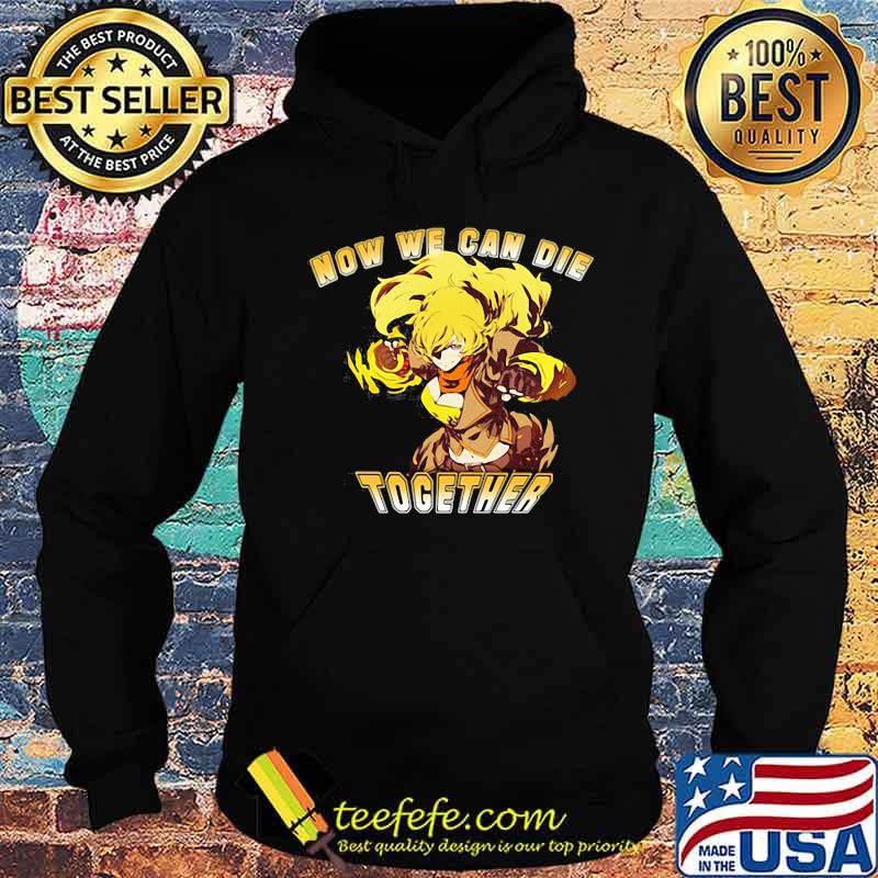 Rwby now we can die together s Hoodie Rwby now we can die together s Hoodie