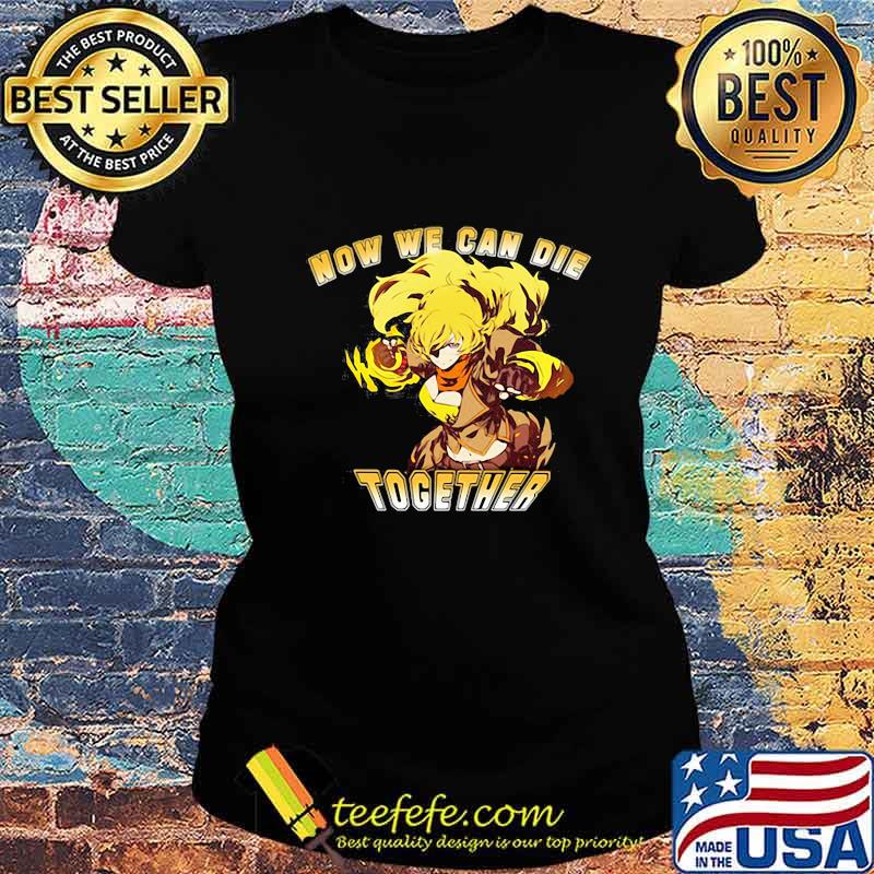 Rwby now we can die together s Ladies tee Rwby now we can die together s Ladies tee