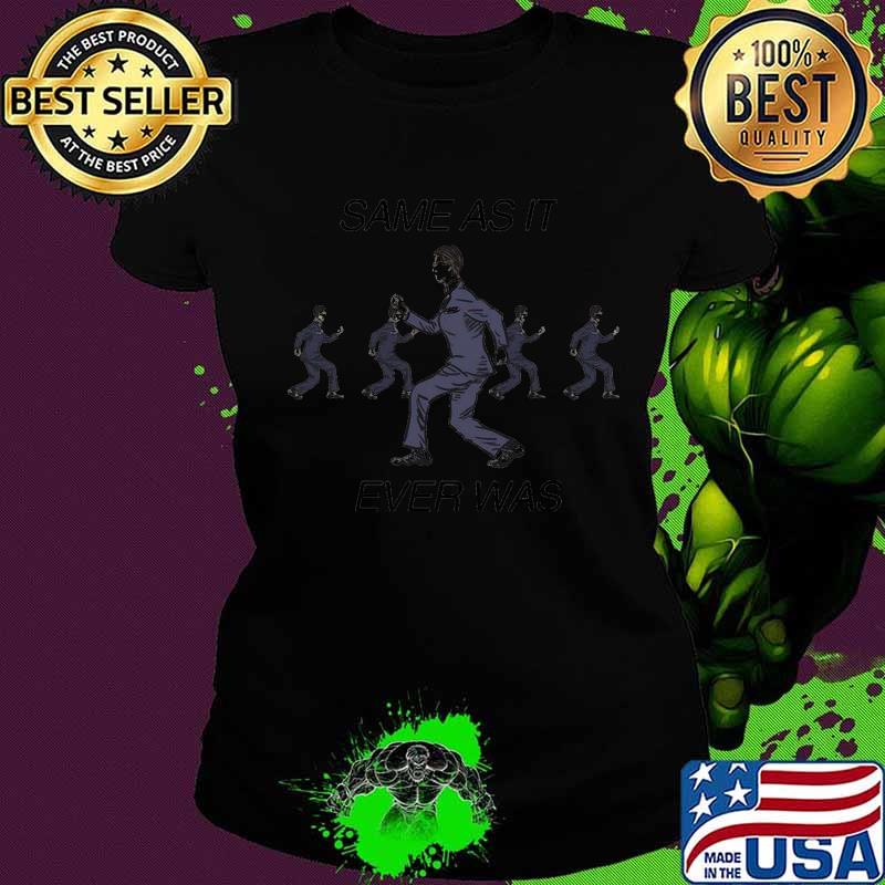 Same as it ever was s Ladies tee Same as it ever was s Ladies tee