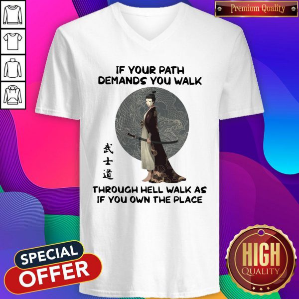 samurai-warrior-if-your-path-demands-you-walk-through-hell-walk-as-if-you-own-the-place-v-neck-600x600-1.jpg
