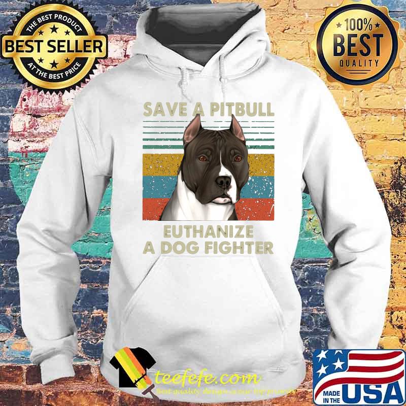 Save a pitbull euthanize a dog fighter vintage retro s Hoodie Save a pitbull euthanize a dog fighter vintage retro s Hoodie