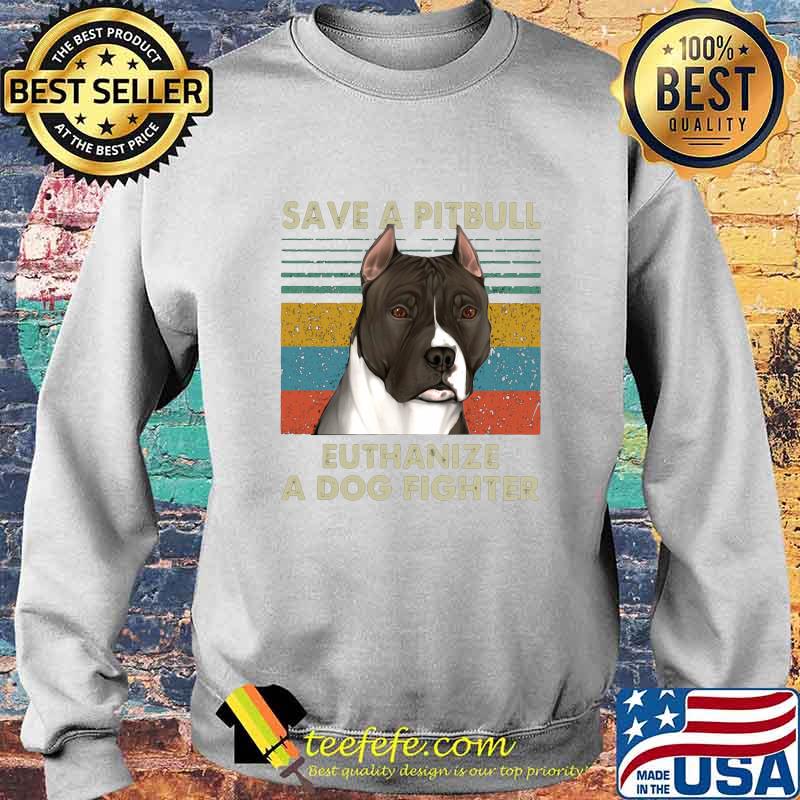 Save a pitbull euthanize a dog fighter vintage retro s Sweater Save a pitbull euthanize a dog fighter vintage retro s Sweater