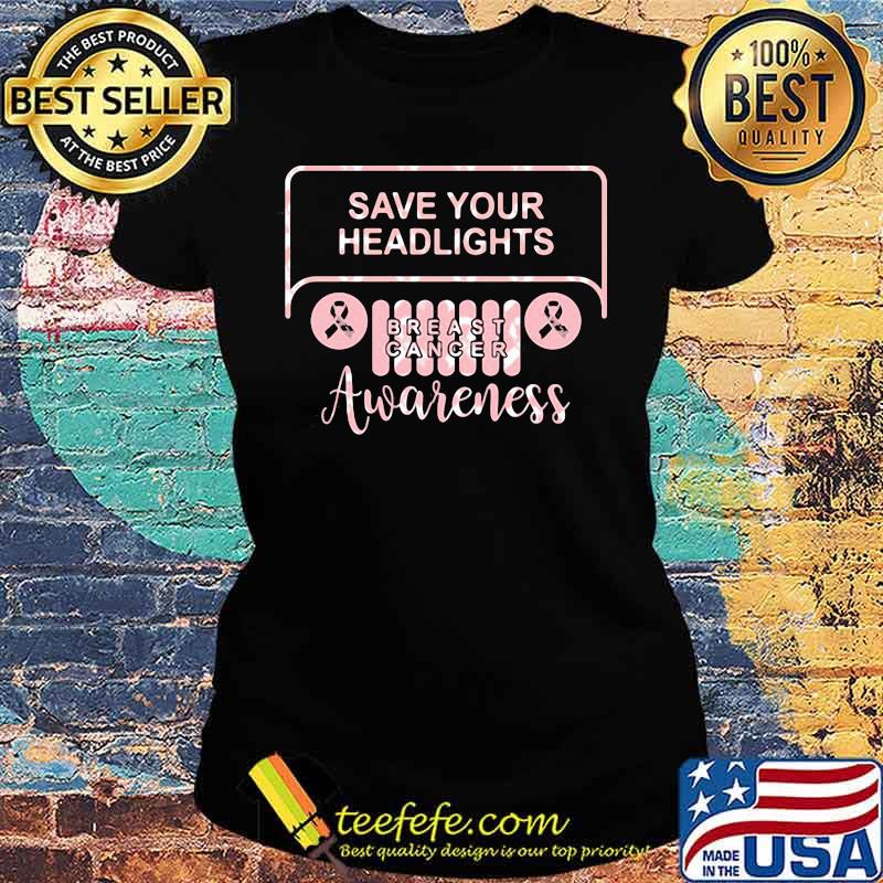 Save Your Headlights Breast Cancer Awareness Shirt Ladies tee Save Your Headlights Breast Cancer Awareness Shirt Ladies tee
