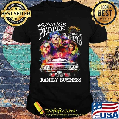 Saving people hunting things the family business shirt
