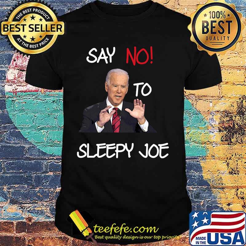 Say no to sleepy joe biden shirt