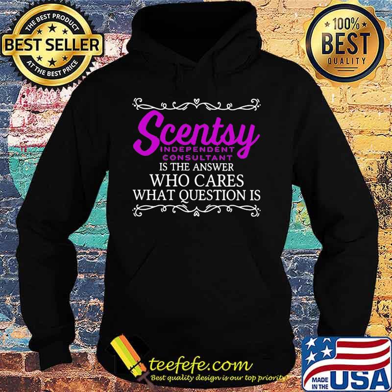 Scentsy is the answer who cares what question is s Hoodie Scentsy is the answer who cares what question is s Hoodie