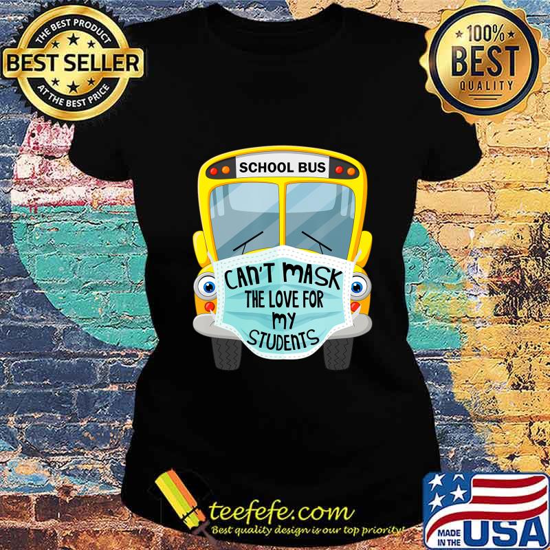 School Bus Can't Mask The Love For My Students s Ladies tee School Bus Can't Mask The Love For My Students s Ladies tee