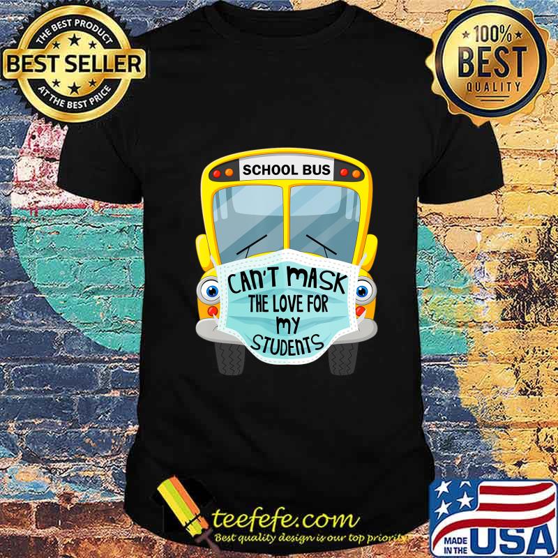 School Bus Can't Mask The Love For My Students shirt