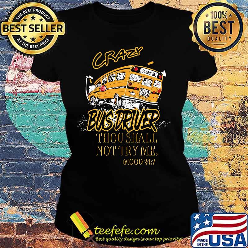 School bus crazy bus driver thou shalt not try me mood s Ladies tee School bus crazy bus driver thou shalt not try me mood s Ladies tee