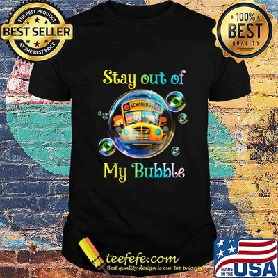School bus stay out of my bubble covid-19 shirt