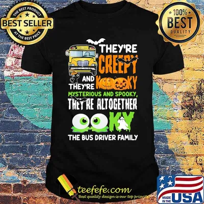 School bus they're creepy and kooky they're mysterious and spooky they're altogether ooky the bus driver family shirt