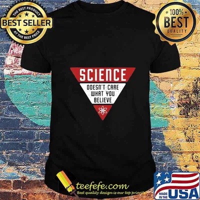 Science Doesn't Care What You Believe T-Shirt
