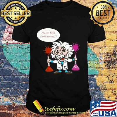 Science Overreacting, Chemistry Humor, Funny Science T-Shirt