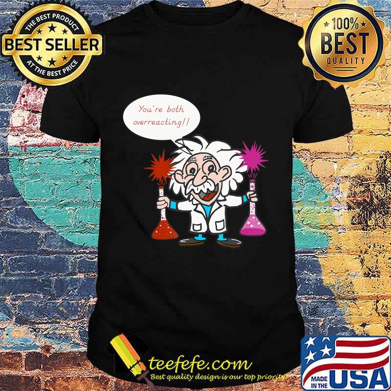 Science Overreacting, Chemistry Humor, Funny Science T-Shirt