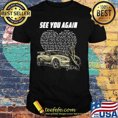See you again wiz khalifa it's been a without you my friend about it when 3 see you way from where we began heart signature shirt