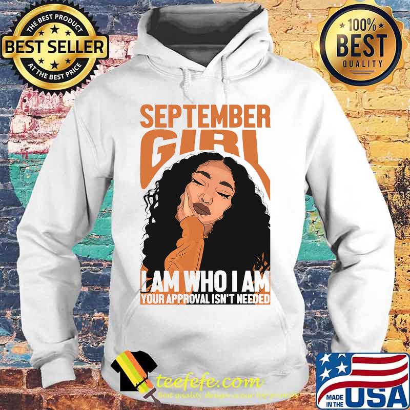 September black girl i am who i am your approval isn't needed s Hoodie September black girl i am who i am your approval isn't needed s Hoodie