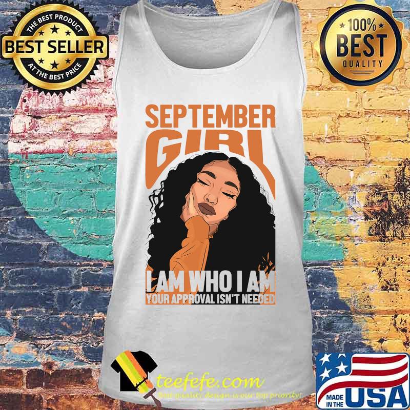 September black girl i am who i am your approval isn't needed s Tank top September black girl i am who i am your approval isn't needed s Tank top