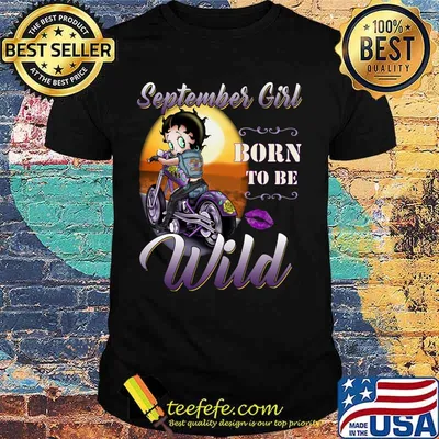 September Girl born to be wild shirt