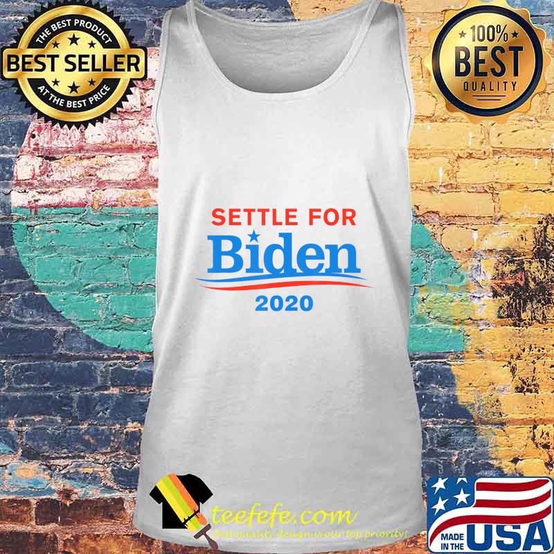 Settle for Biden 2020 Humorous Bernie Sanders Supporter T-Shirt Tank top Settle for Biden 2020 Humorous Bernie Sanders Supporter T-Shirt Tank top