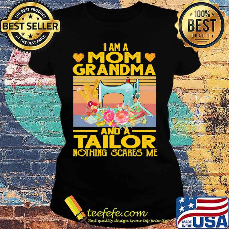 Sewing I am a mom grandma and a tailor nothing scares me vintage retro s Ladies tee Sewing I am a mom grandma and a tailor nothing scares me vintage retro s Ladies tee