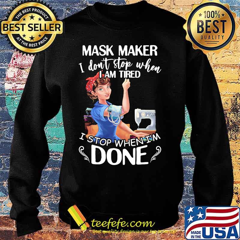 Sewing mask maker i don't stop when i am tired i stop when i'm done s Sweater Sewing mask maker i don't stop when i am tired i stop when i'm done s Sweater