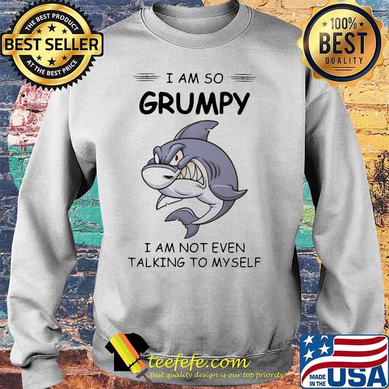 Shark i am so grumpy i am not even talking to myself s Sweater Shark i am so grumpy i am not even talking to myself s Sweater