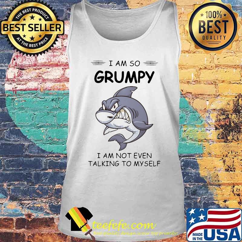 Shark I am so grumpy I am not even talking to myself s Tank top Shark I am so grumpy I am not even talking to myself s Tank top