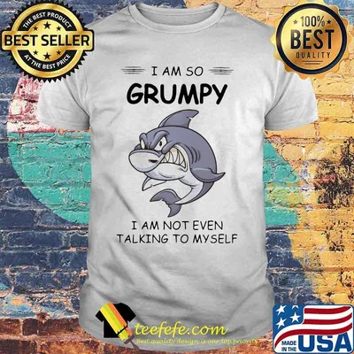 Shark i am so grumpy i am not even talking to myself shirt