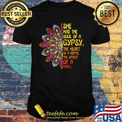 She had the soul of a gypsy the heart of a hippie the spirit of a fairy shirt
